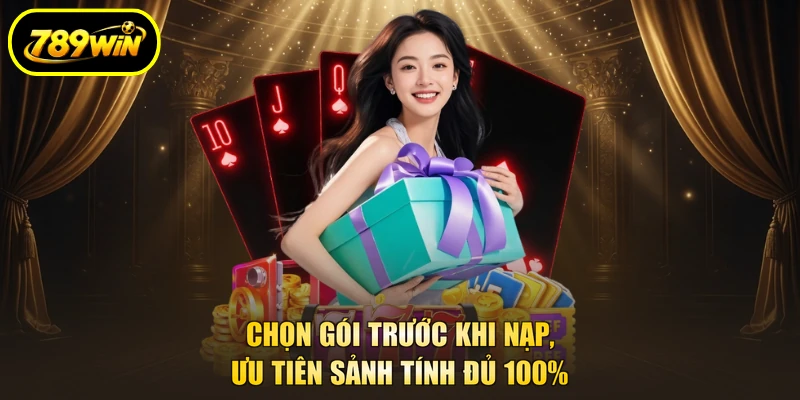 Chọn gói trước khi nạp, ưu tiên sảnh tính đủ 100%