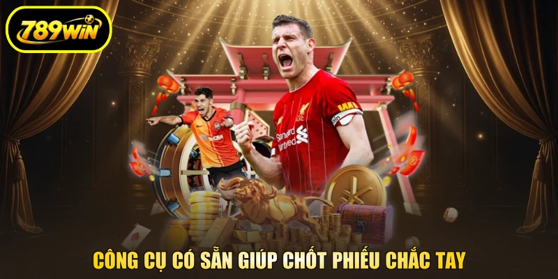 Công cụ có sẵn giúp chốt phiếu chắc tay