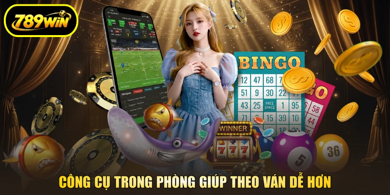 Công cụ trong phòng giúp theo ván dễ hơn