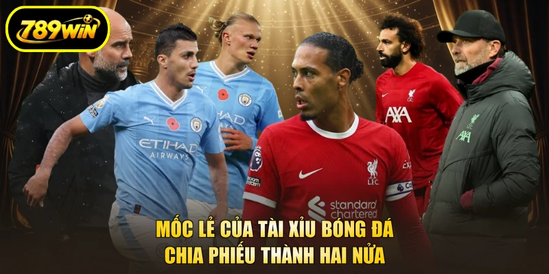 Mốc lẻ của tài xỉu bóng đá chia phiếu thành hai nửa