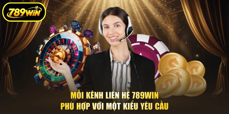 Mỗi kênh liên hệ 789WIN phù hợp với một kiểu yêu cầu