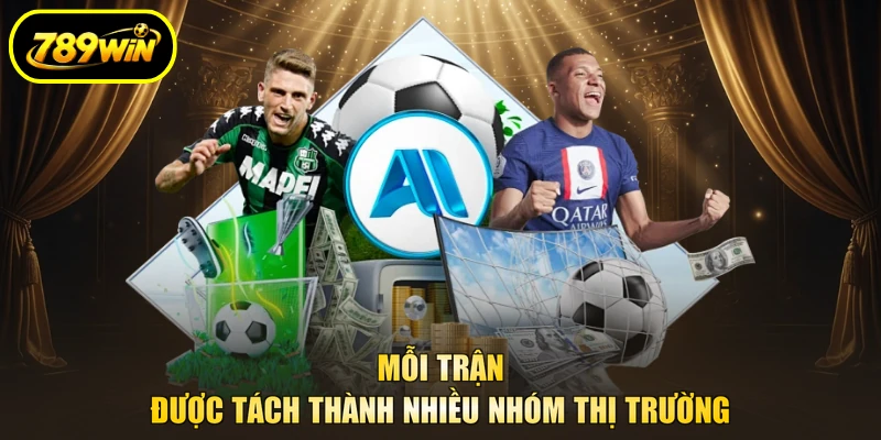Mỗi trận được tách thành nhiều nhóm thị trường