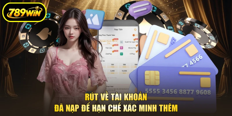 Rút về tài khoản đã nạp để hạn chế xác minh thêm