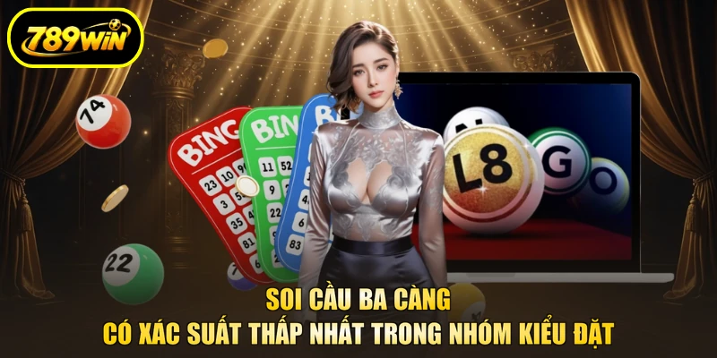 Soi cầu ba càng có xác suất thấp nhất trong nhóm kiểu đặt