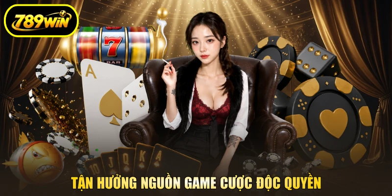 Tận hưởng nguồn game cược độc quyền